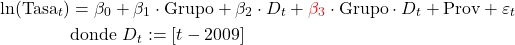  \begin{align*} \ln(\text{Tasa}_t)&=\beta_0+\beta_1\cdot\text{Grupo}+\beta_2\cdot D_t+{\textcolor{red}{\beta_{3}}}\cdot\text{Grupo}\cdot D_{t}+\text{Prov}+\varepsilon_t\notag\\ &\text{donde } D_t:=[t-2009] \end{align*} 